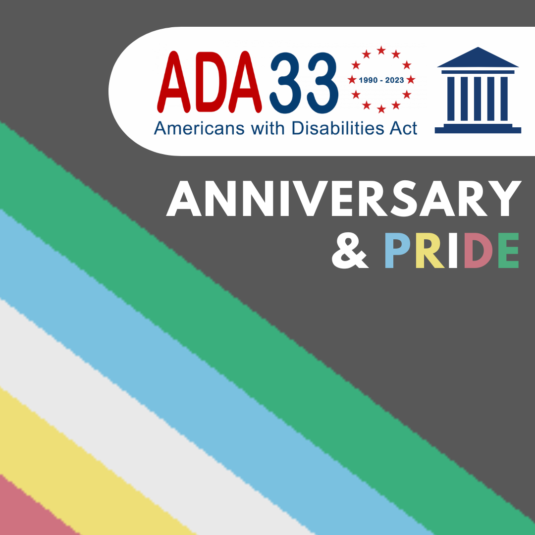 ADA 33 (1990-2023) Americans with Disabilities Act.  Anniversary and Pride. Background is Disability Pride flag.